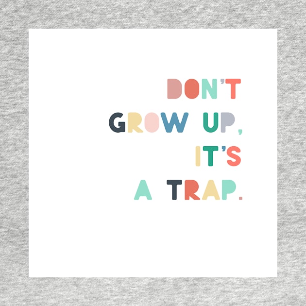 dont grow up is a trap by ninoladesign